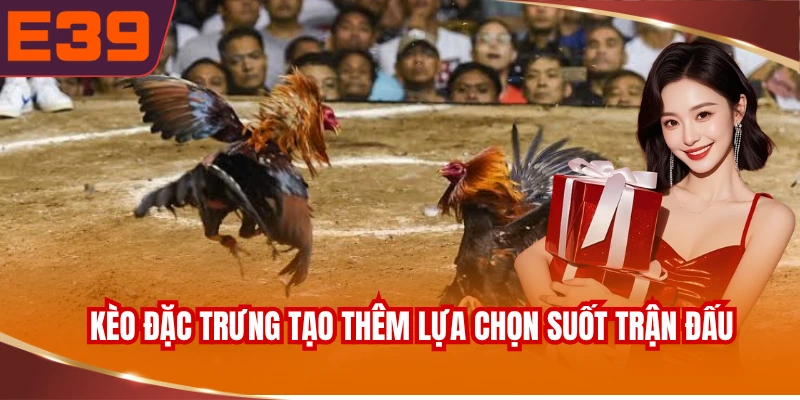 cac-keo-dac-trung-tao-them-lua-chon-xuyen-suot-tran-dau Các kèo đặc trưng tạo thêm lựa chọn xuyên suốt trận đấu