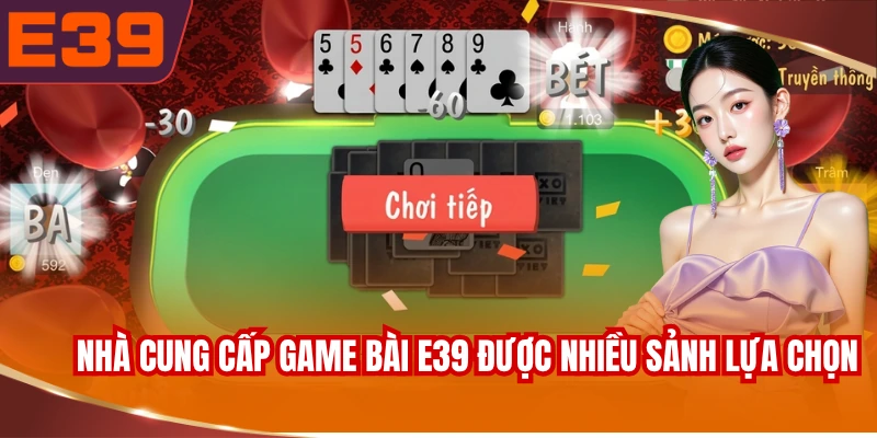 cac-nha-cung-cap-game-bai-e39-duoc-nhieu-sanh-lua-chon Các nhà cung cấp Game bài E39 được nhiều sảnh lựa chọn