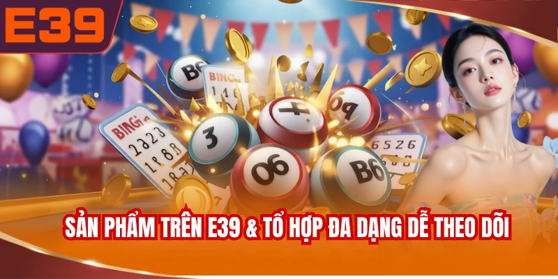 Danh mục sản phẩm trên E39 & tổ hợp đa dạng dễ theo dõi