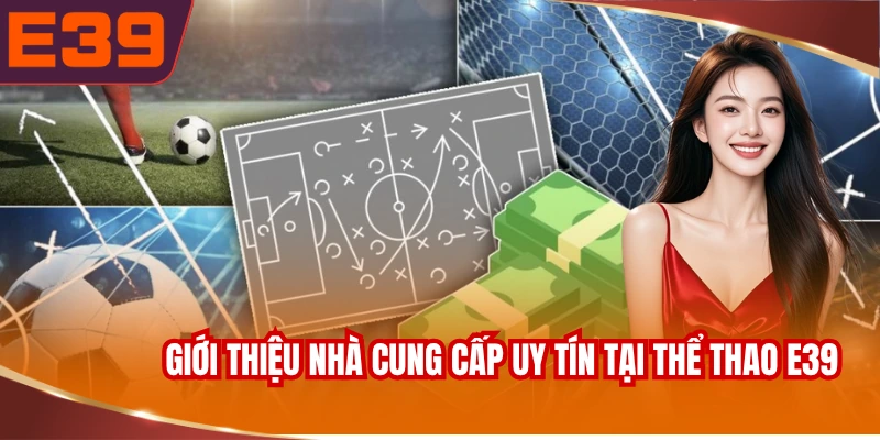 gioi-thieu-nha-cung-cap-uy-tin-tai-the-thao-e39 Giới thiệu nhà cung cấp uy tín tại thể thao E39