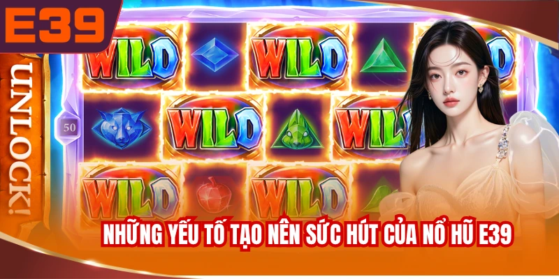 nhung-yeu-to-tao-nen-suc-hut-cua-no-hu-e39 Những yếu tố tạo nên sức hút của nổ hũ E39