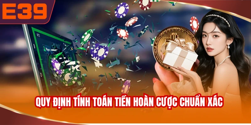 Quy định tính toán tiền hoàn cược chuẩn xác và minh bạch